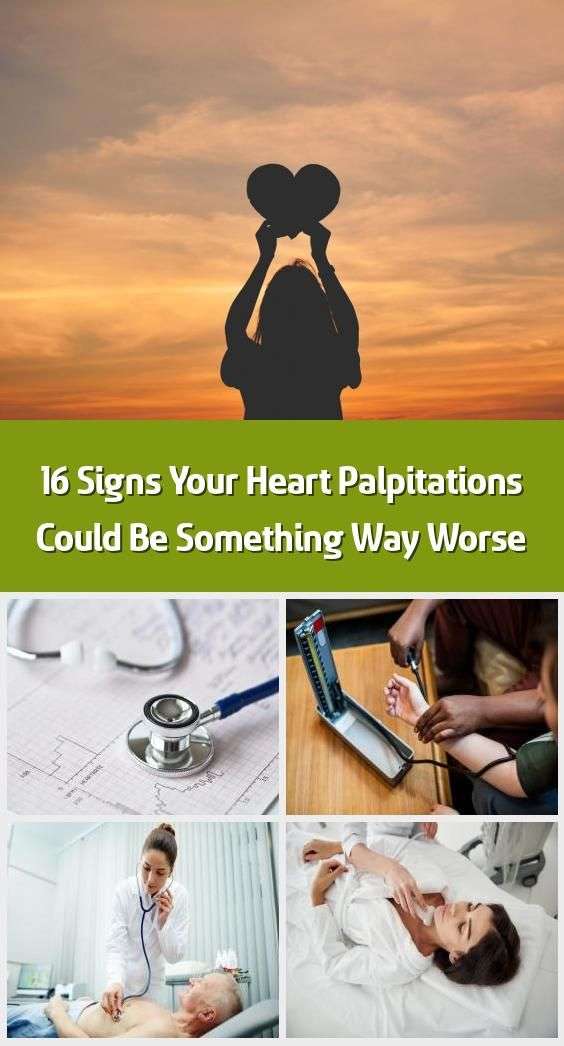 16 Signs Your Heart Palpitations Could Be Something Way ...