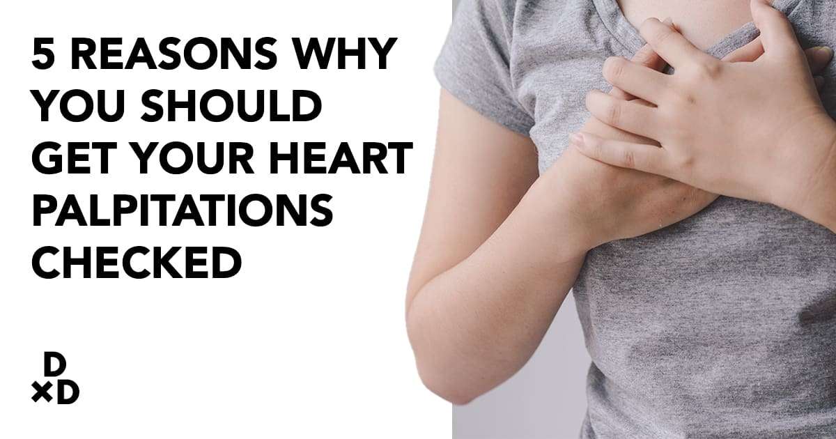 5 Reasons Why You Should Get Your Heart Palpitations Checked