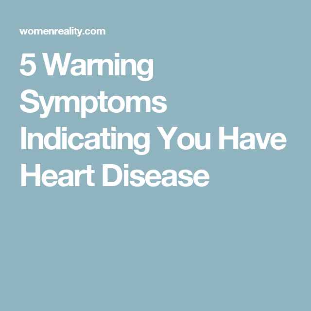 5 Warning Symptoms Indicating You Have Heart Disease