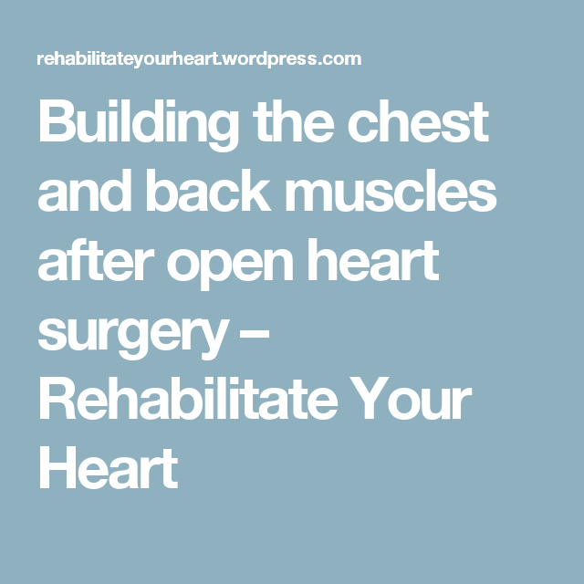 Building the chest and back muscles after open heart surgery