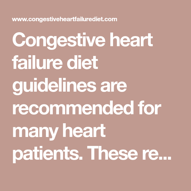 Congestive heart failure diet guidelines are recommended for many heart ...