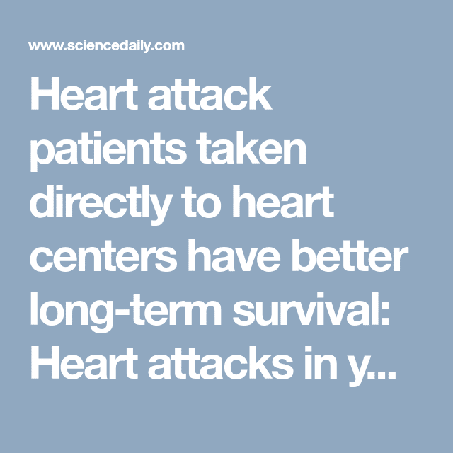 Heart attack patients taken directly to heart centers have better long ...