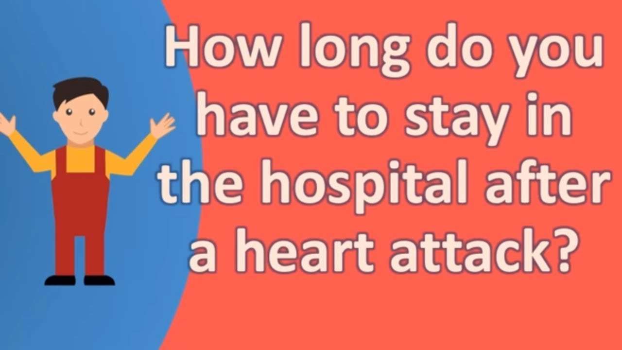How long do you have to stay in the hospital after a heart ...