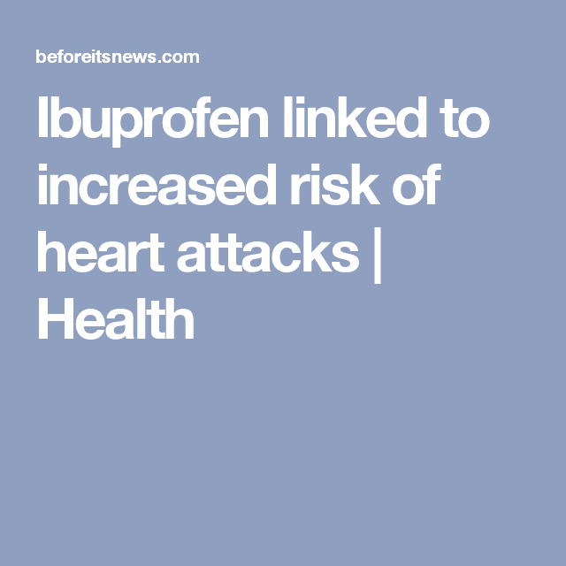 Ibuprofen linked to increased risk of heart attacks