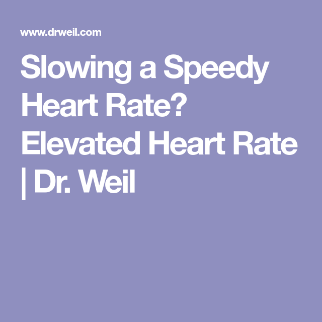 Slowing a Speedy Heart Rate? Elevated Heart Rate
