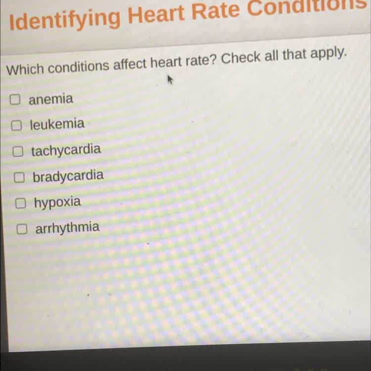 Which conditions affect heart rate? Check all that apply. o anemia O ...